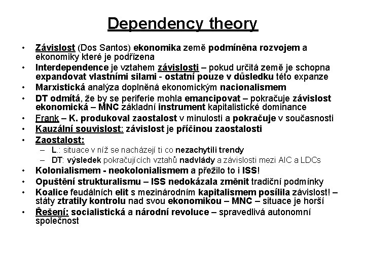Dependency theory • • Závislost (Dos Santos) ekonomika země podmíněna rozvojem a ekonomiky které