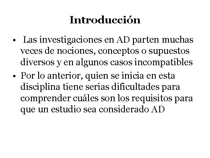 Introducción • Las investigaciones en AD parten muchas veces de nociones, conceptos o supuestos Introducción • Las investigaciones en AD parten muchas veces de nociones, conceptos o supuestos