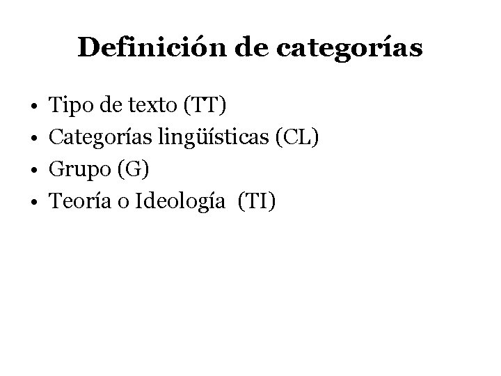 Definición de categorías • • Tipo de texto (TT) Categorías lingüísticas (CL) Grupo (G)
