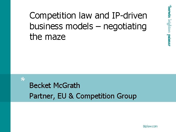 * Becket Mc. Grath Partner, EU & Competition Group blplaw. com *berwin leighton paisner