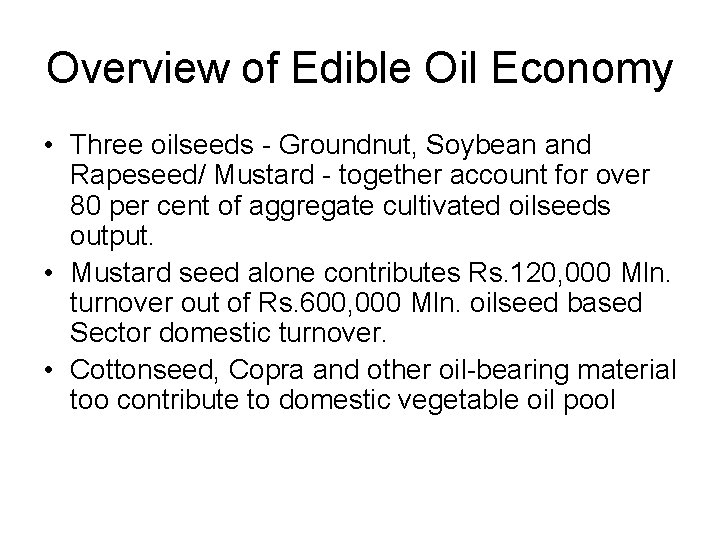 Overview of Edible Oil Economy • Three oilseeds - Groundnut, Soybean and Rapeseed/ Mustard