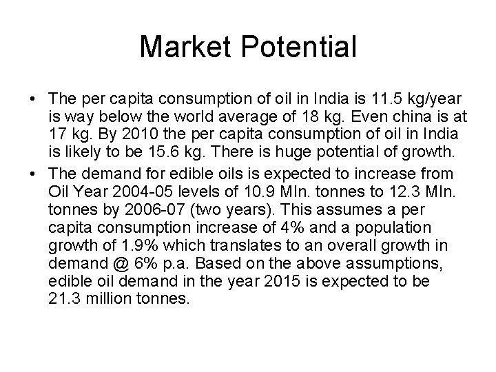 Market Potential • The per capita consumption of oil in India is 11. 5