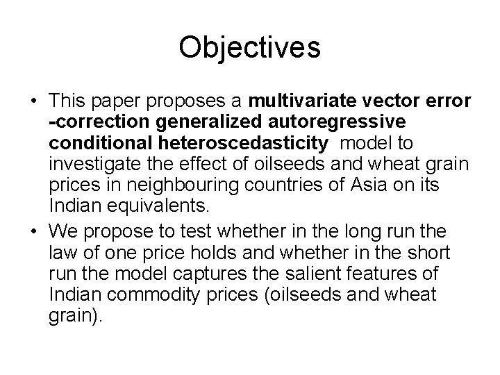 Objectives • This paper proposes a multivariate vector error -correction generalized autoregressive conditional heteroscedasticity