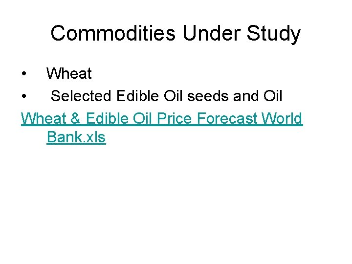 Commodities Under Study • Wheat • Selected Edible Oil seeds and Oil Wheat &