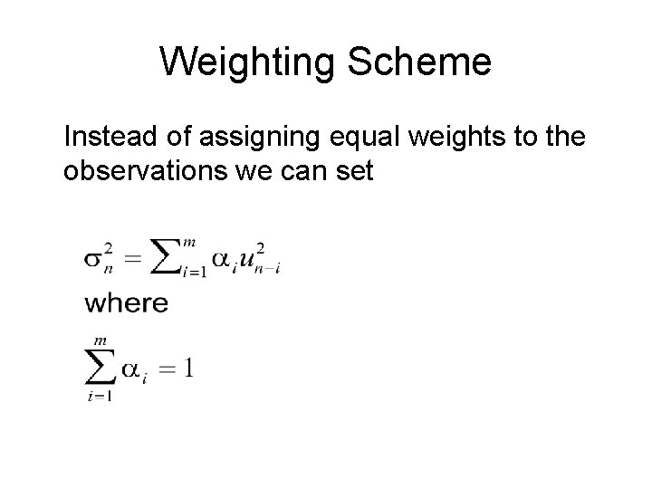 Weighting Scheme Instead of assigning equal weights to the observations we can set 