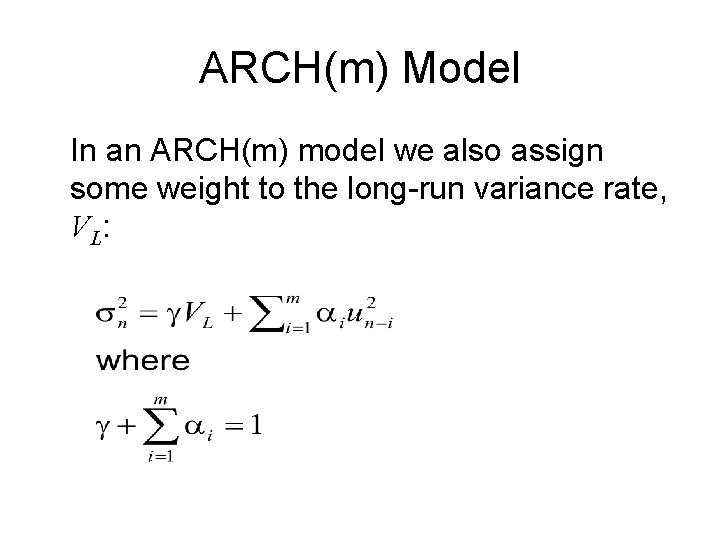 ARCH(m) Model In an ARCH(m) model we also assign some weight to the long-run