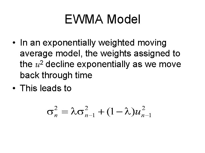 EWMA Model • In an exponentially weighted moving average model, the weights assigned to