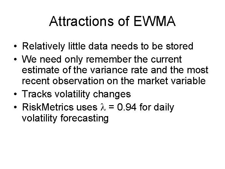 Attractions of EWMA • Relatively little data needs to be stored • We need