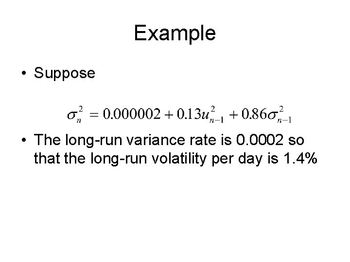 Example • Suppose • The long-run variance rate is 0. 0002 so that the