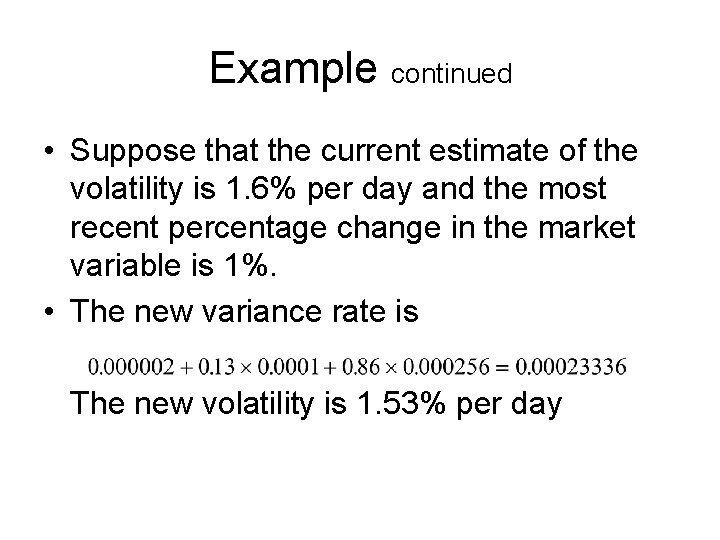 Example continued • Suppose that the current estimate of the volatility is 1. 6%