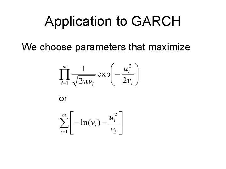 Application to GARCH We choose parameters that maximize 