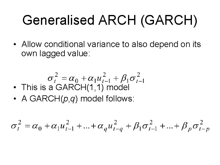 Generalised ARCH (GARCH) • Allow conditional variance to also depend on its own lagged