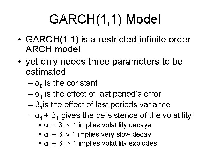 GARCH(1, 1) Model • GARCH(1, 1) is a restricted infinite order ARCH model •