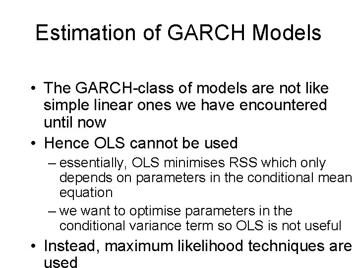 Estimation of GARCH Models • The GARCH-class of models are not like simple linear