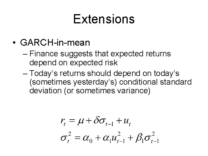 Extensions • GARCH-in-mean – Finance suggests that expected returns depend on expected risk –