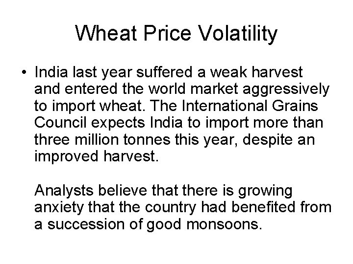 Wheat Price Volatility • India last year suffered a weak harvest and entered the