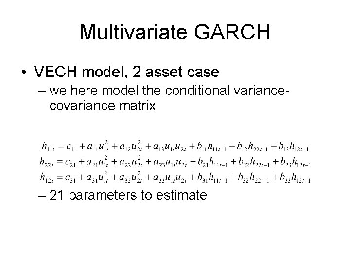 Multivariate GARCH • VECH model, 2 asset case – we here model the conditional