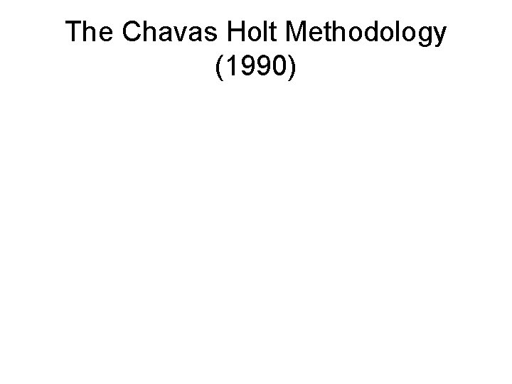 The Chavas Holt Methodology (1990) 
