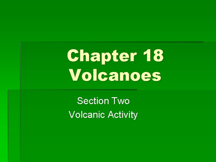 Chapter 18 Volcanoes Section Two Volcanic Activity 