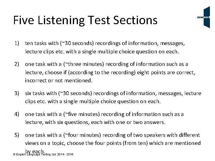 Five Listening Test Sections 1) ten tasks with (~30 seconds) recordings of information, messages,