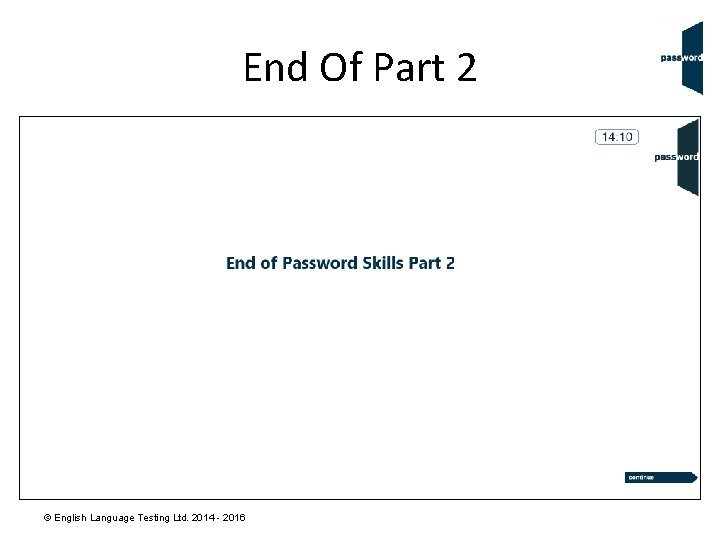 End Of Part 2 © English Language Testing Ltd. 2014 - 2016 