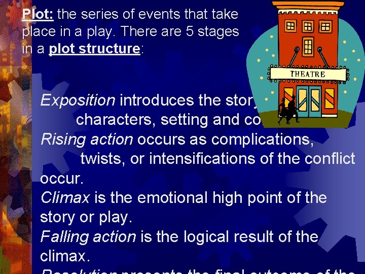 Plot: the series of events that take place in a play. There are 5