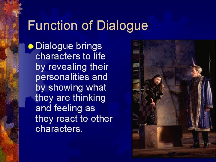 Function of Dialogue ® Dialogue brings characters to life by revealing their personalities and