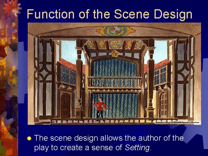 Function of the Scene Design ® The scene design allows the author of the