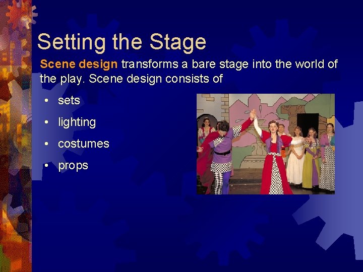 Setting the Stage Scene design transforms a bare stage into the world of the