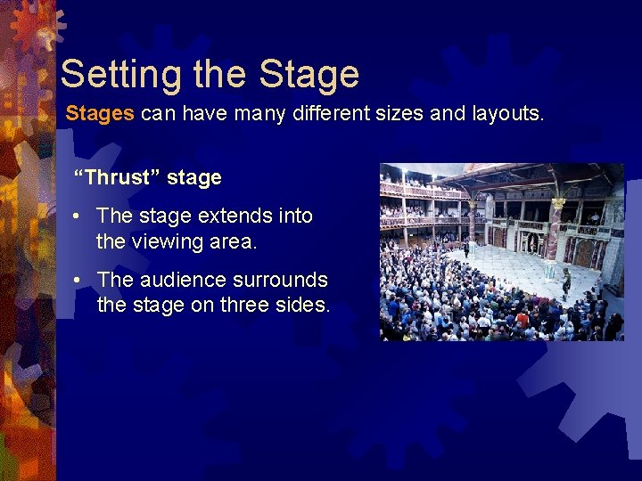 Setting the Stages can have many different sizes and layouts. “Thrust” stage • The