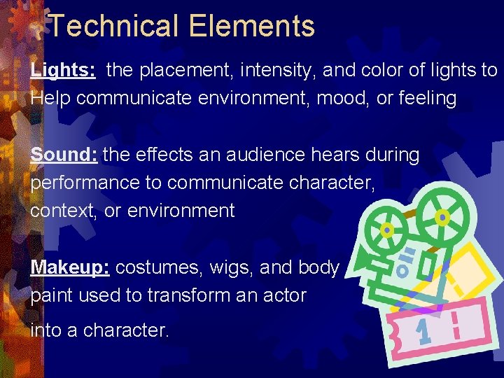 Technical Elements Lights: the placement, intensity, and color of lights to Help communicate environment,