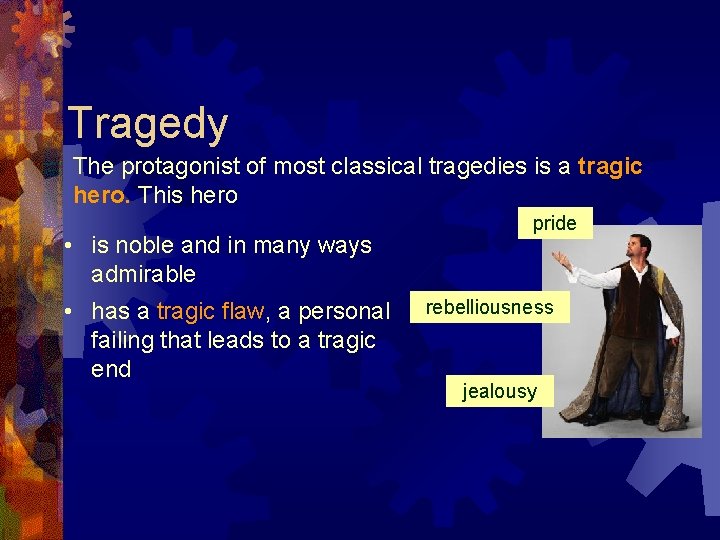 Tragedy The protagonist of most classical tragedies is a tragic hero. This hero •