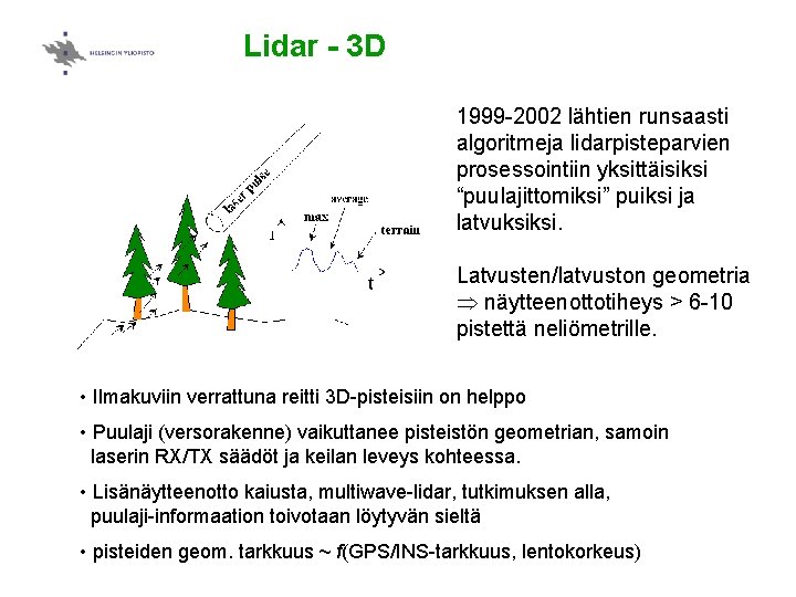 Lidar - 3 D 1999 -2002 lähtien runsaasti algoritmeja lidarpisteparvien prosessointiin yksittäisiksi “puulajittomiksi” puiksi