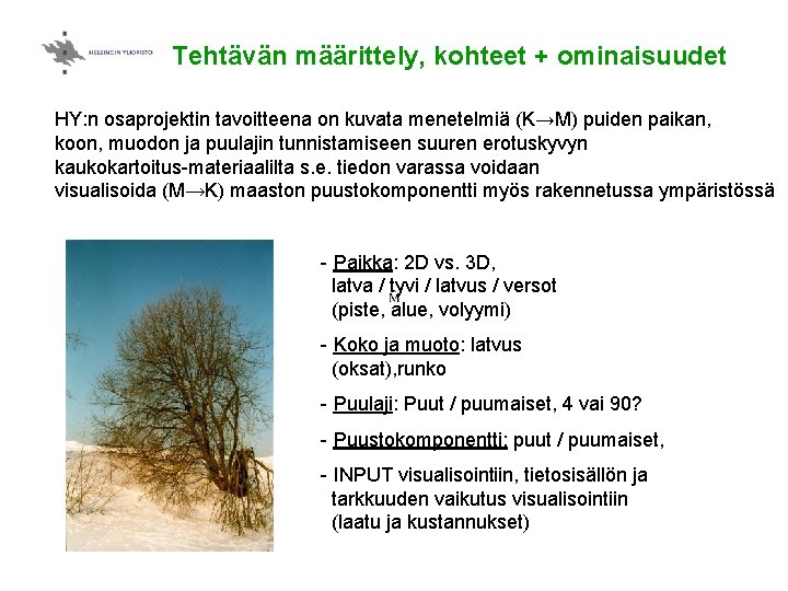 Tehtävän määrittely, kohteet + ominaisuudet HY: n osaprojektin tavoitteena on kuvata menetelmiä (K→M) puiden