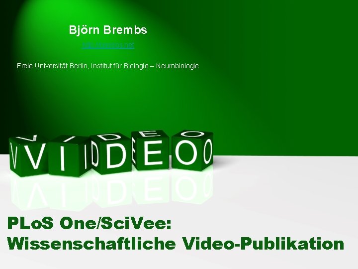 Björn Brembs http: //brembs. net Freie Universität Berlin, Institut für Biologie – Neurobiologie PLo.