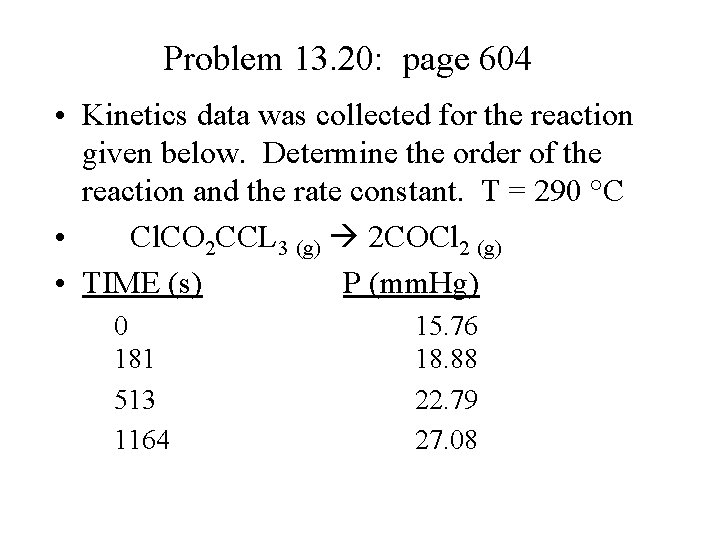 Problem 13. 20: page 604 • Kinetics data was collected for the reaction given