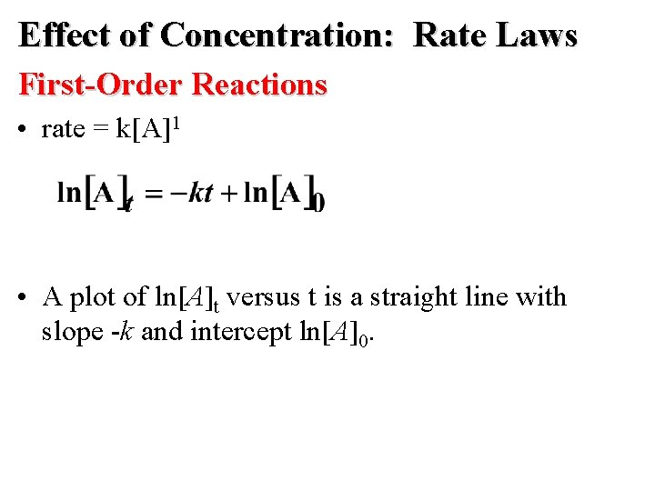 Effect of Concentration: Rate Laws First-Order Reactions • rate = k[A]1 • A plot