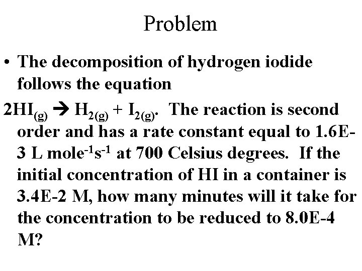 Problem • The decomposition of hydrogen iodide follows the equation 2 HI(g) H 2(g)