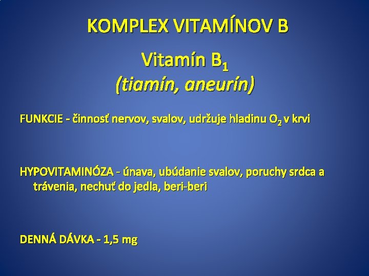 KOMPLEX VITAMÍNOV B Vitamín B 1 (tiamín, aneurín) FUNKCIE - činnosť nervov, svalov, udržuje