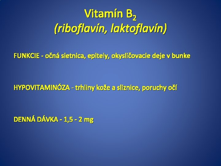 Vitamín B 2 (riboflavín, laktoflavín) FUNKCIE - očná sietnica, epitely, okysličovacie deje v bunke