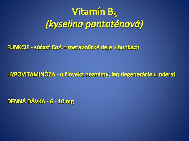 Vitamín B 5 (kyselina pantoténová) FUNKCIE - súčasť Co. A = metabolické deje v