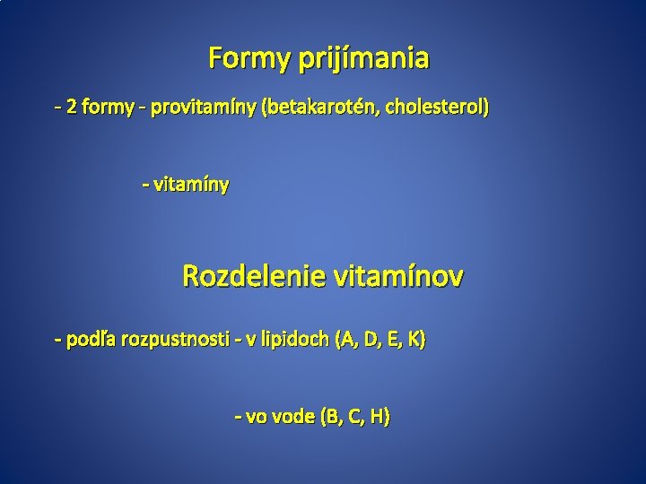 Formy prijímania - 2 formy - provitamíny (betakarotén, cholesterol) - vitamíny Rozdelenie vitamínov -