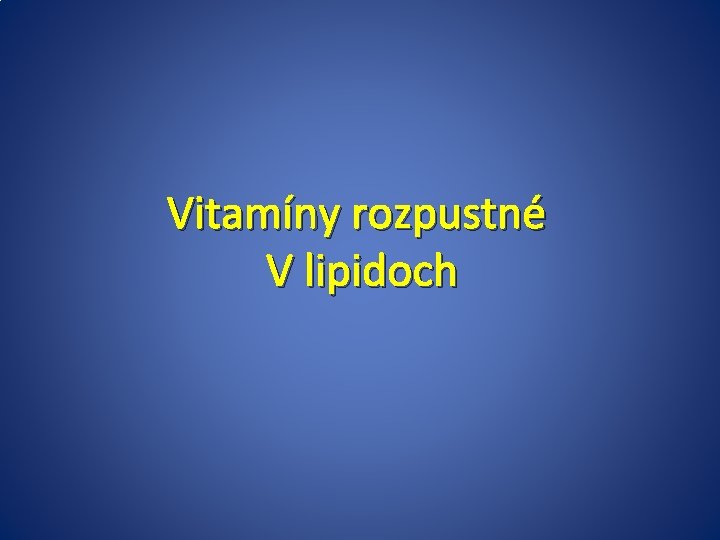 Vitamíny rozpustné V lipidoch 