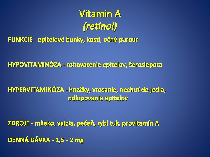 Vitamín A (retinol) FUNKCIE - epitelové bunky, kosti, očný purpur HYPOVITAMINÓZA - rohovatenie epitelov,