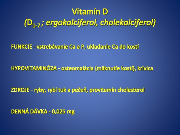 Vitamín D (D 1 -7 ; ergokalciferol, cholekalciferol) FUNKCIE - vstrebávanie Ca a P,