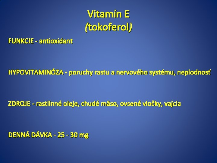 Vitamín E (tokoferol) FUNKCIE - antioxidant HYPOVITAMINÓZA - poruchy rastu a nervového systému, neplodnosť
