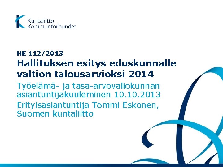HE 112/2013 Hallituksen esitys eduskunnalle valtion talousarvioksi 2014 Työelämä- ja tasa-arvovaliokunnan asiantuntijakuuleminen 10. 2013