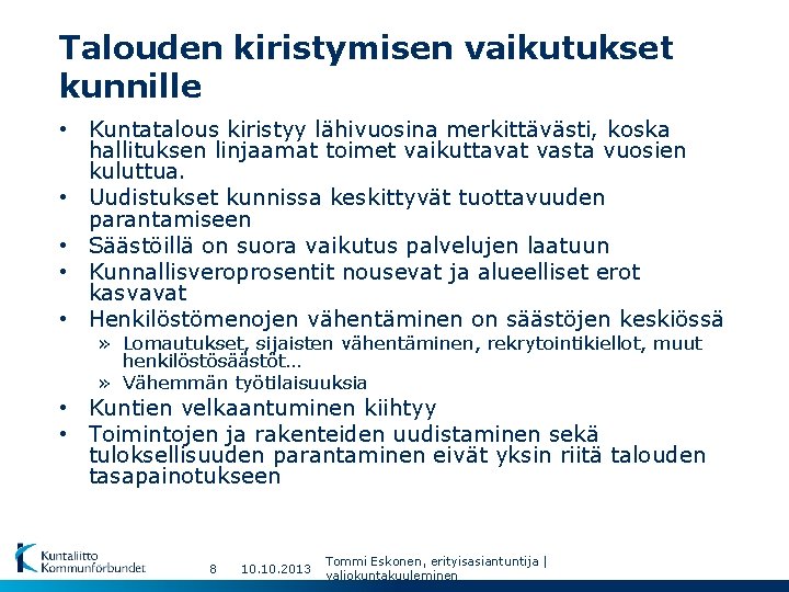 Talouden kiristymisen vaikutukset kunnille • Kuntatalous kiristyy lähivuosina merkittävästi, koska hallituksen linjaamat toimet vaikuttavat