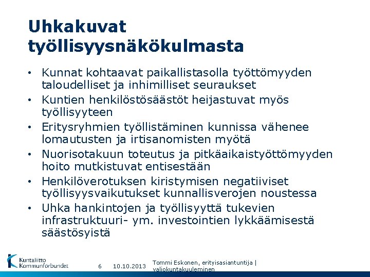 Uhkakuvat työllisyysnäkökulmasta • Kunnat kohtaavat paikallistasolla työttömyyden taloudelliset ja inhimilliset seuraukset • Kuntien henkilöstösäästöt