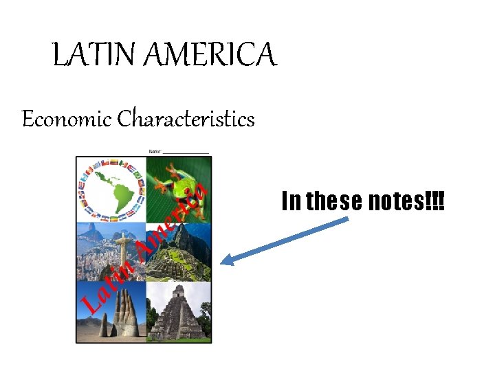 LATIN AMERICA Economic Characteristics In these notes!!! 